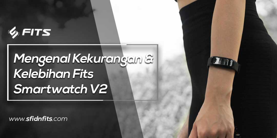 sfidn - Mengenal Kekurangan dan Kelebihan Fits Smartwatch V2